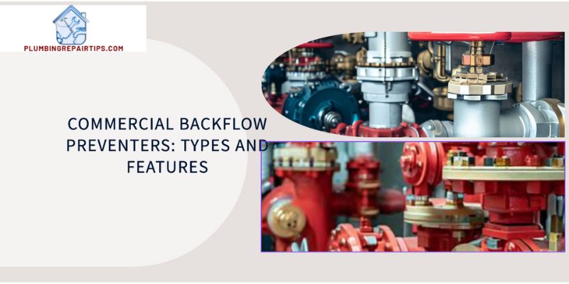 Commercial Backflow Preventers: Types and Features